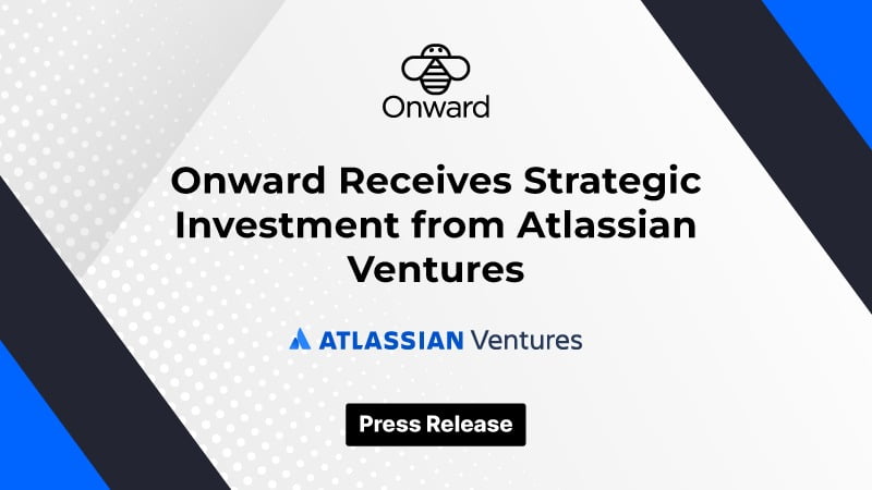 Onward Receives Strategic Investment from Atlassian Ventures