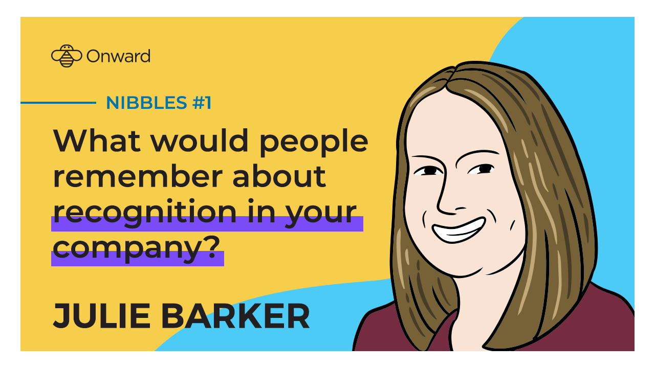 Nibbles #1 | What would people remember about recognition in your company?