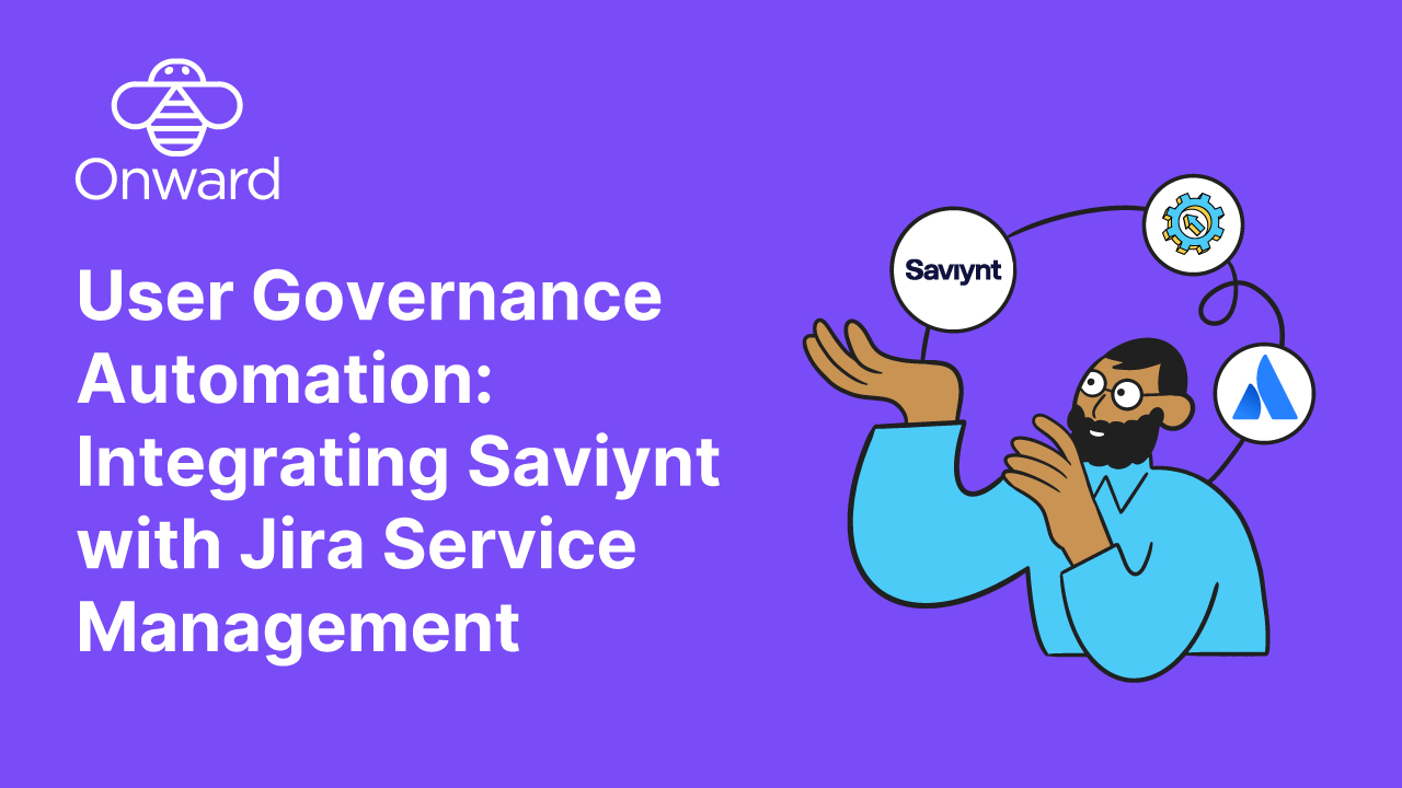 User Governance Automation: Integrating Saviynt with Jira Service Management